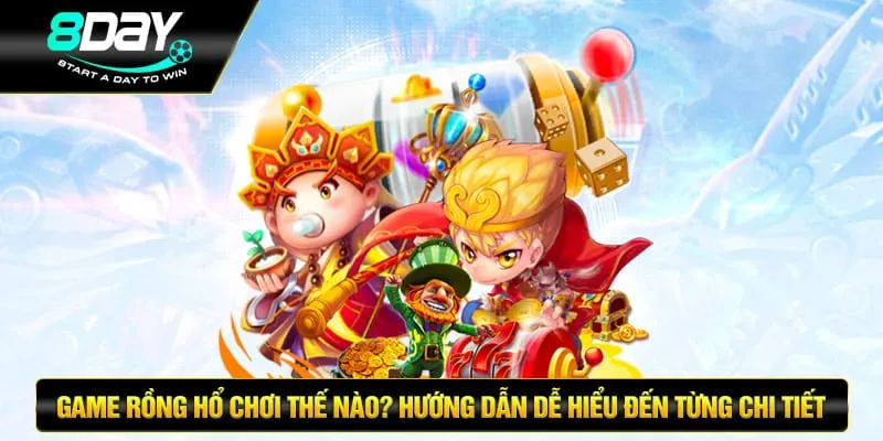 Game Rồng Hổ Chơi Thế Nào? Hướng Dẫn Dễ Hiểu Nhất