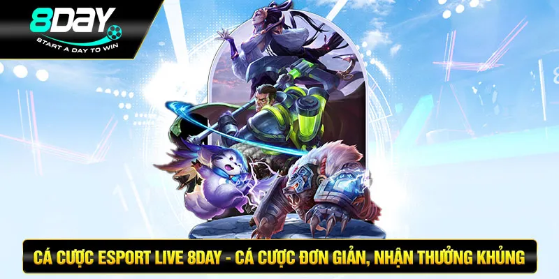 Cá Cược Esport Live 8DAY - Cá Cược Nhận Thưởng Khủng