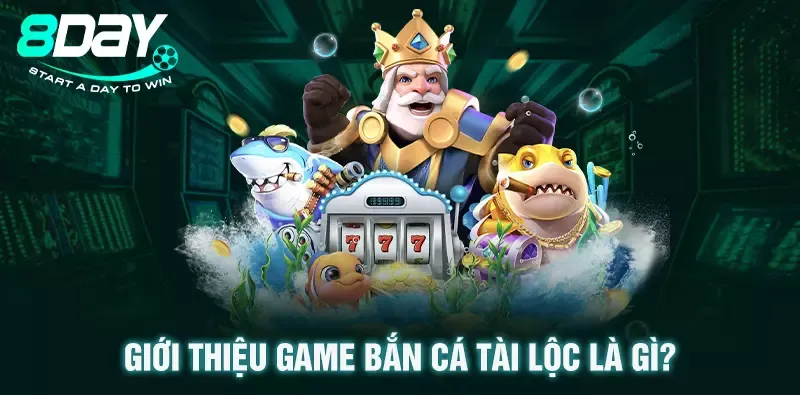 Giới thiệu game bắn cá tài lộc là gì?