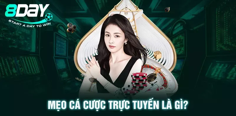 Tìm hiểu mẹo cá cược trực tuyến là gì?