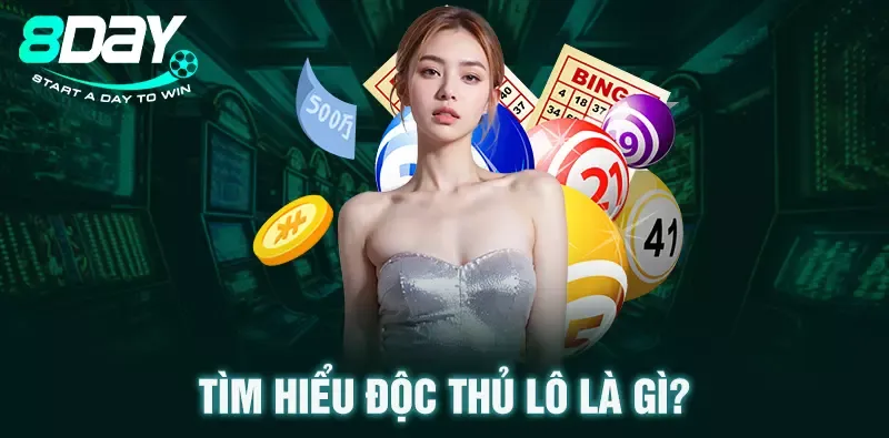 Tìm hiểu độc thủ lô là gì? 