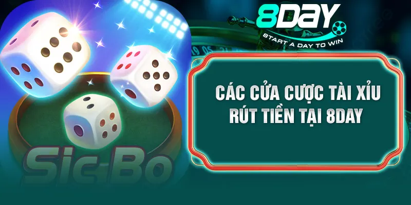 Các cửa cược tài xỉu rút tiền tại 8DAY