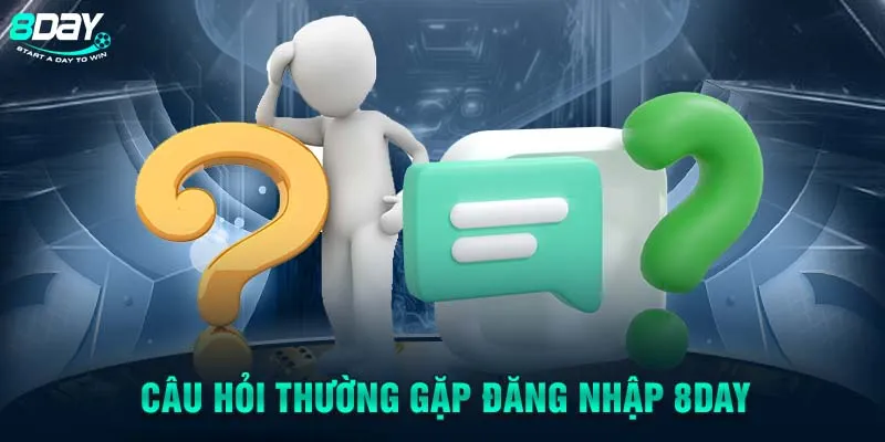 Câu hỏi thường gặp đăng nhập 8DAY