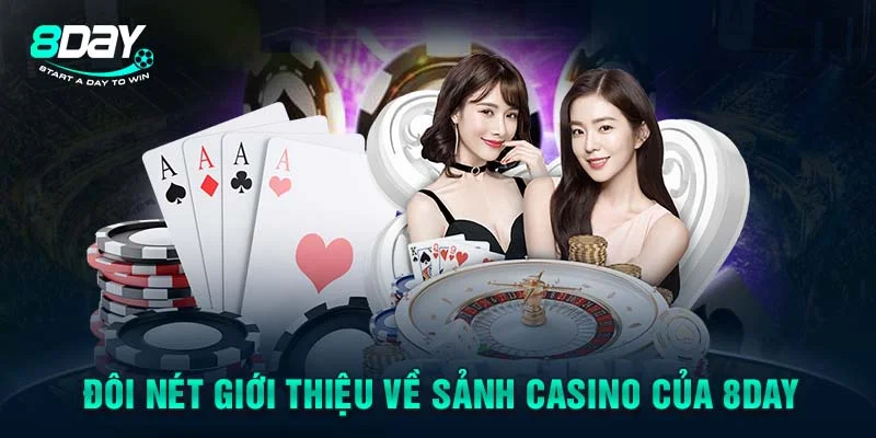 Đôi nét giới thiệu về sảnh casino của 8DAY