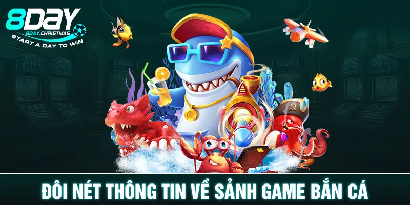 Đôi nét thông tin về sảnh game bắn cá