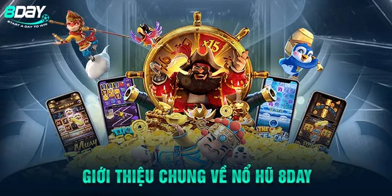 Giới thiệu chung về nổ hũ 8DAY 