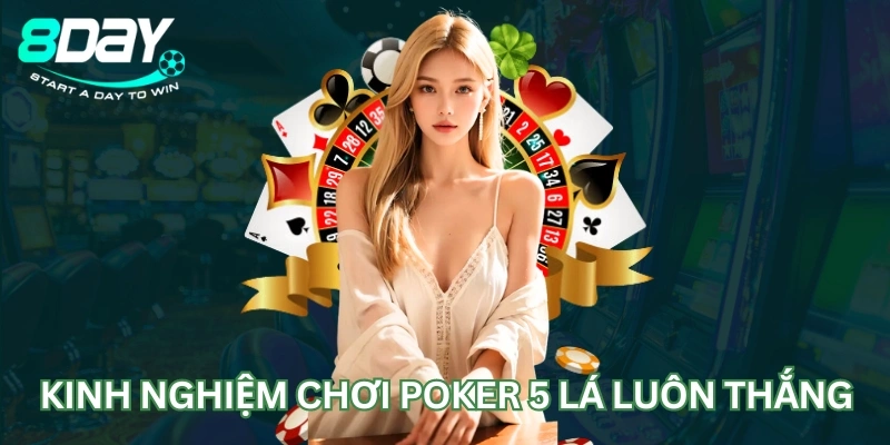 Kinh nghiệm chơi Poker 5 lá luôn thắng