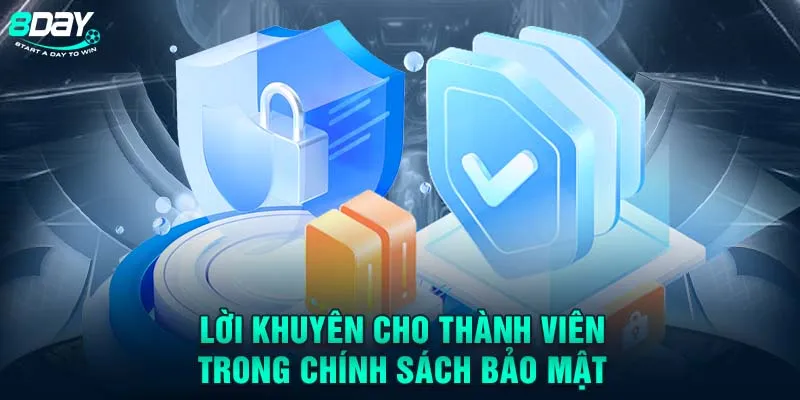 Lời khuyên cho thành viên trong chính sách bảo mật