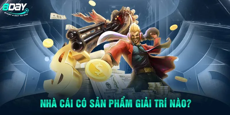 Nhà cái có sản phẩm giải trí nào?