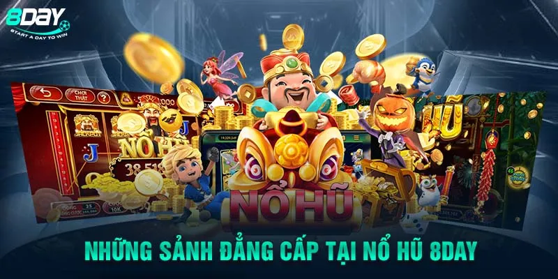 Những sảnh đẳng cấp tại nổ hũ 8DAY