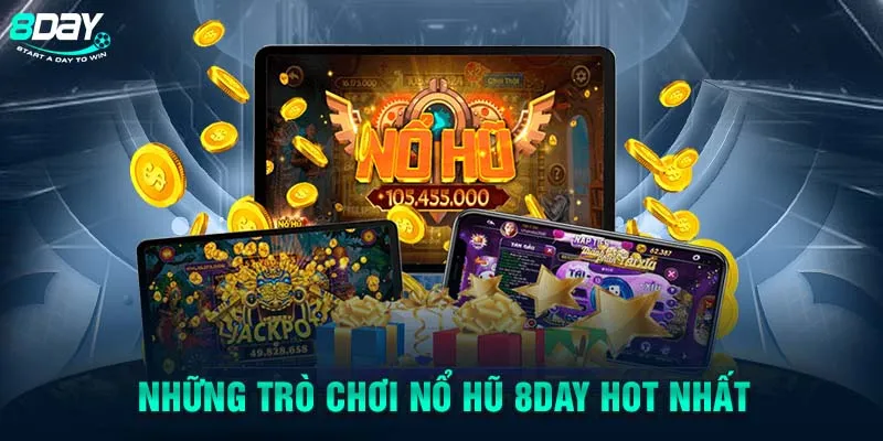 Những trò chơi nổ hũ 8DAY hot nhất