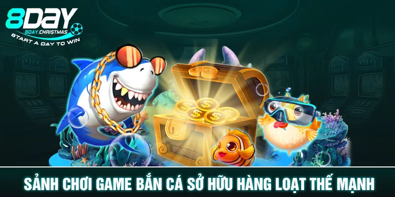 Sảnh chơi game bắn cá sở hữu hàng loạt thế mạnh