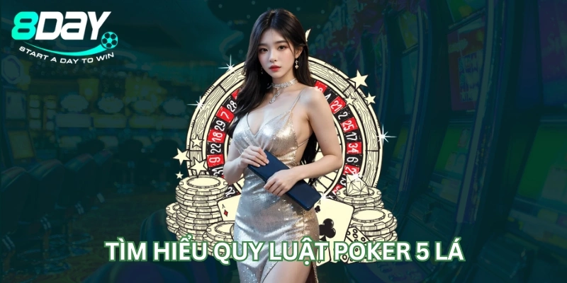 Tìm hiểu quy luật poker 5 lá