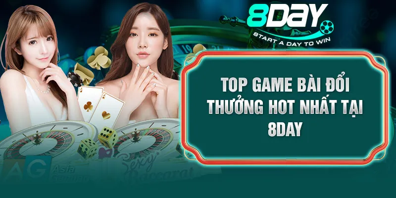 Top game bài đổi thưởng hot nhất tại 8DAY